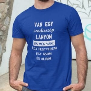 Akciós Van egy csodaszép lányom férfi póló
