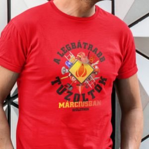 Férfi póló a legbátrabb tűzoltók márciusban születnek