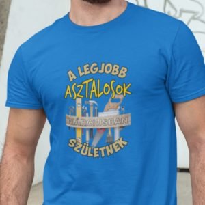 Férfi póló a legjobb asztalosok márciusban születnek