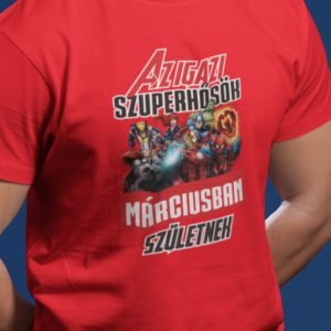 Férfi póló az igazi szuperhősök márciusban születnek