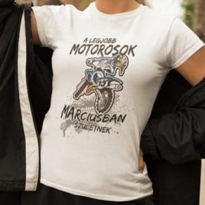 Női póló a legjobb motorosok márciusban születnek cros motoros