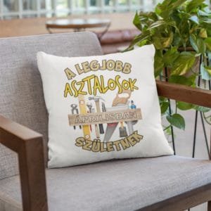 Párna a legjobb asztalosok áprilisban születnek