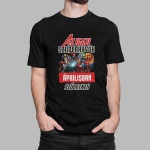 Férfi póló az igazi szuperhősök áprilisban születnek
