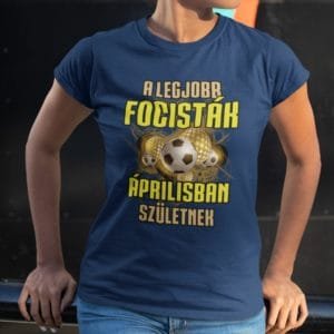 Női póló a legjobb focisták áprilisban születnek