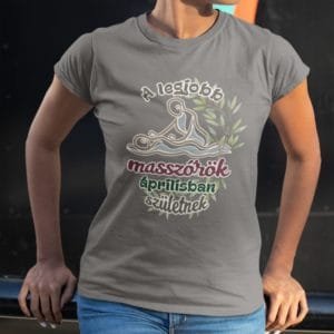 Női póló a legjobb masszőrök áprilisban születnek