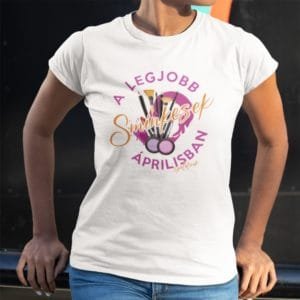 Női póló a legjobb sminkesek áprilisban születnek