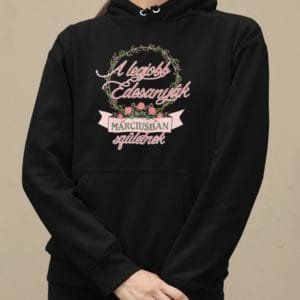 Kapucnis Pulóver a legjobb édesanyák márciusban születnek