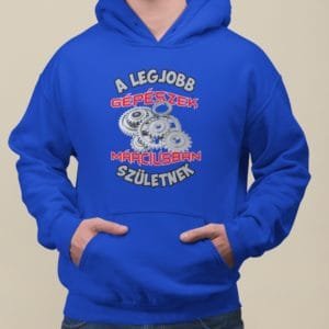 Kapucnis Pulóver a legjobb gépészek márciusban születnek