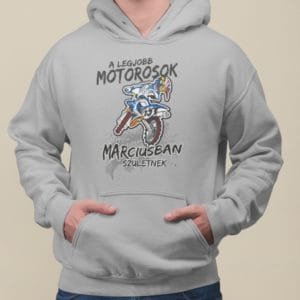 Kapucnis Pulóver a legjobb motorosok márciusban születnek cros motoros