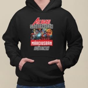 Kapucnis Pulóver az igazi szuperhősök márciusban születnek