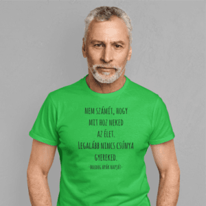 Nem számít hogy mit hoz az élet férfi póló