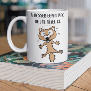 A rosseb egyen meg bögre