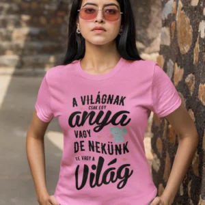 Női póló A világnak csak egy anya vagy de nekünk te vagy a világ